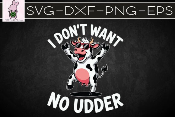 I Don’t Want No Udder Funny Cow SVG