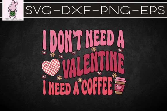 Just Coffee I Don’t Need a Valentine SVG
